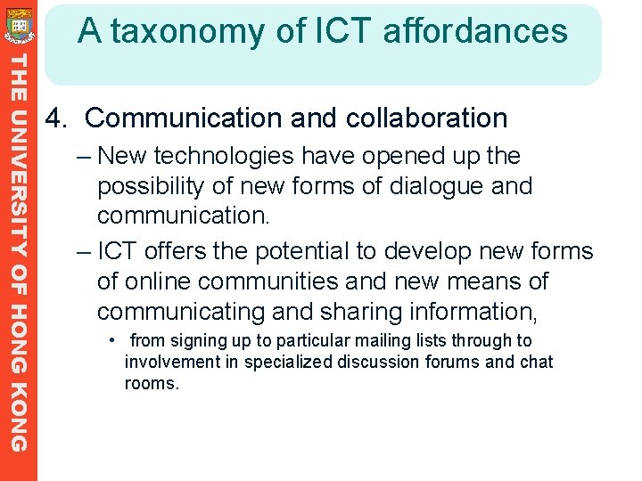 A taxonomy of ICT affordances THE UNIVERSITY OF HONG KONG 4. Communication and collaboration A taxonomy of ICT affordances THE UNIVERSITY OF HONG KONG 4. Communication and collaboration