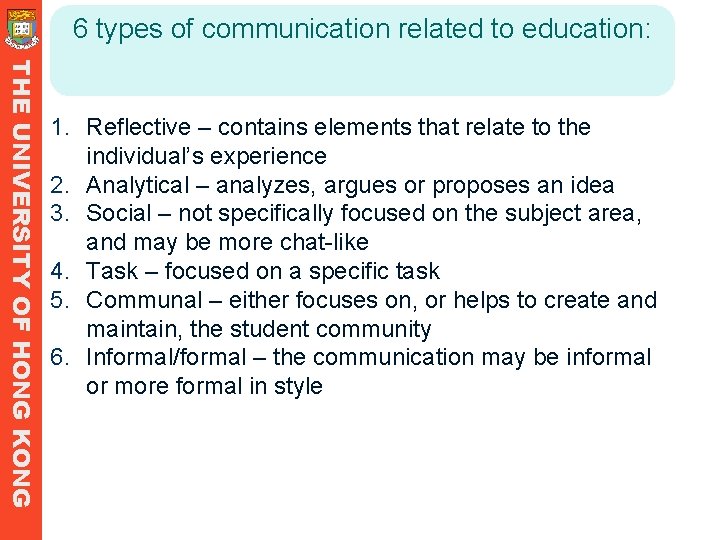6 types of communication related to education: THE UNIVERSITY OF HONG KONG 1. Reflective 6 types of communication related to education: THE UNIVERSITY OF HONG KONG 1. Reflective