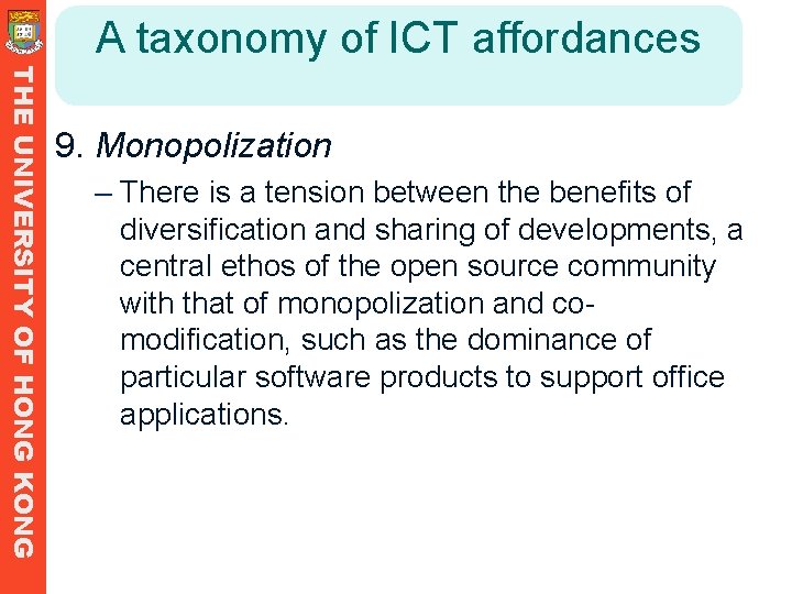 A taxonomy of ICT affordances THE UNIVERSITY OF HONG KONG 9. Monopolization – There A taxonomy of ICT affordances THE UNIVERSITY OF HONG KONG 9. Monopolization – There
