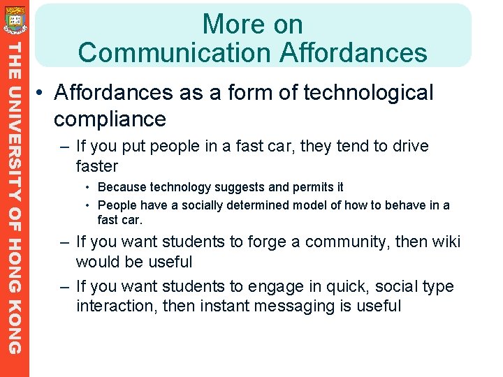 THE UNIVERSITY OF HONG KONG More on Communication Affordances • Affordances as a form THE UNIVERSITY OF HONG KONG More on Communication Affordances • Affordances as a form