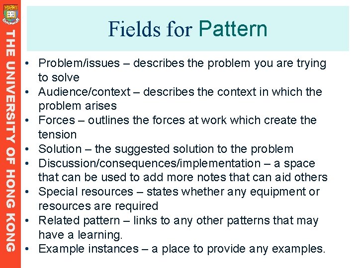 THE UNIVERSITY OF HONG KONG Fields for Pattern • Problem/issues – describes the problem THE UNIVERSITY OF HONG KONG Fields for Pattern • Problem/issues – describes the problem