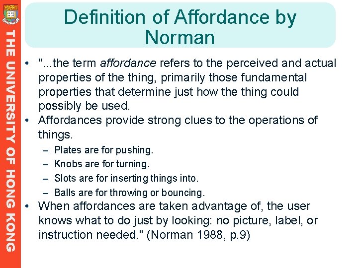 THE UNIVERSITY OF HONG KONG Definition of Affordance by Norman • ". . . THE UNIVERSITY OF HONG KONG Definition of Affordance by Norman • ". . .
