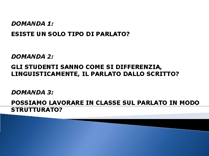 DOMANDA 1: ESISTE UN SOLO TIPO DI PARLATO? DOMANDA 2: GLI STUDENTI SANNO COME