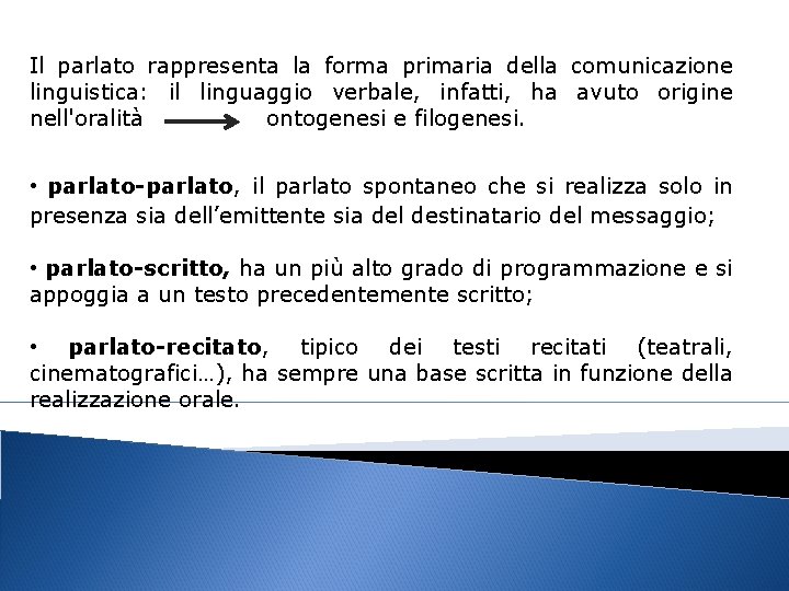 Il parlato rappresenta la forma primaria della comunicazione linguistica: il linguaggio verbale, infatti, ha Il parlato rappresenta la forma primaria della comunicazione linguistica: il linguaggio verbale, infatti, ha