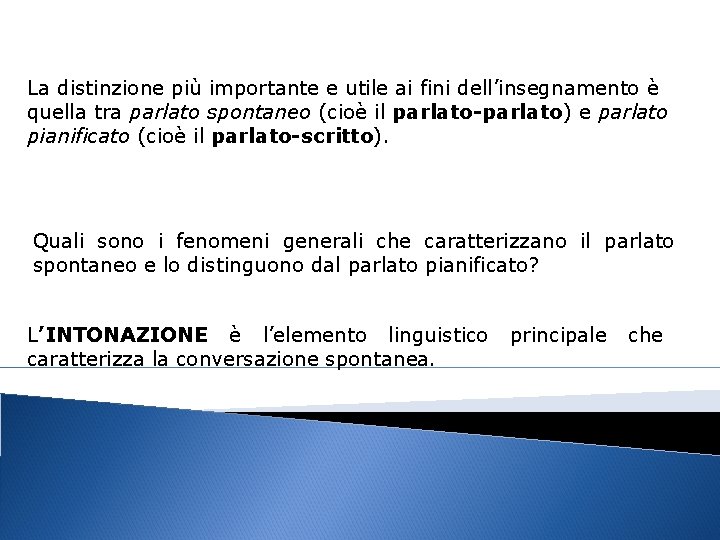 La distinzione più importante e utile ai fini dell’insegnamento è quella tra parlato spontaneo La distinzione più importante e utile ai fini dell’insegnamento è quella tra parlato spontaneo