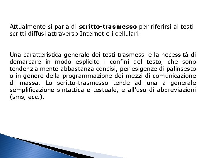 Attualmente si parla di scritto-trasmesso per riferirsi ai testi scritti diffusi attraverso Internet e