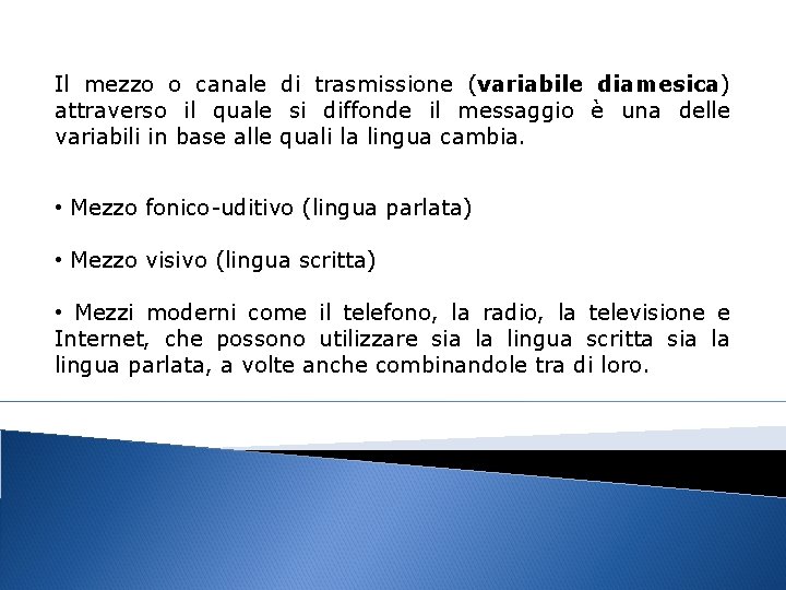 Il mezzo o canale di trasmissione (variabile diamesica) attraverso il quale si diffonde il Il mezzo o canale di trasmissione (variabile diamesica) attraverso il quale si diffonde il