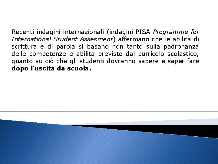 Recenti indagini internazionali (indagini PISA Programme for International Student Assesment) affermano che le abilità