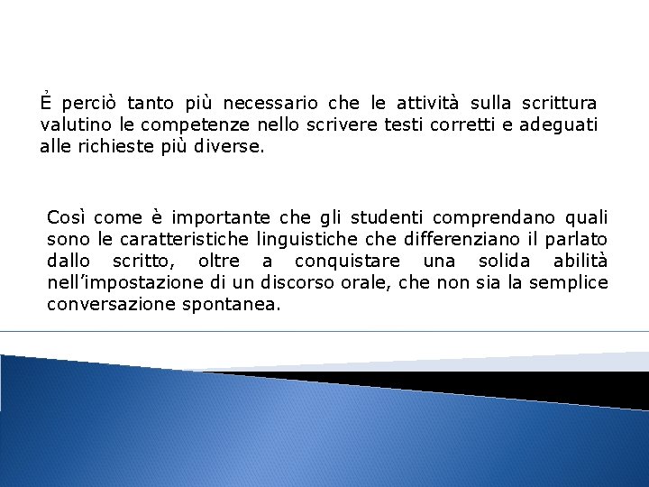 Ẻ perciò tanto più necessario che le attività sulla scrittura valutino le competenze nello