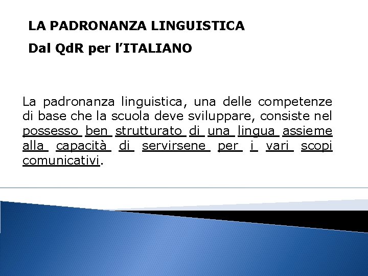 LA PADRONANZA LINGUISTICA Dal Qd. R per l’ITALIANO La padronanza linguistica, una delle competenze LA PADRONANZA LINGUISTICA Dal Qd. R per l’ITALIANO La padronanza linguistica, una delle competenze