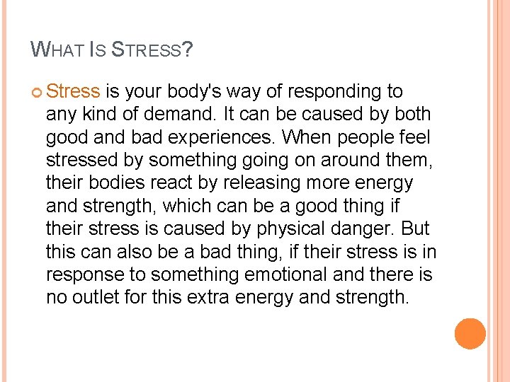 WHAT IS STRESS? Stress is your body's way of responding to any kind of WHAT IS STRESS? Stress is your body's way of responding to any kind of