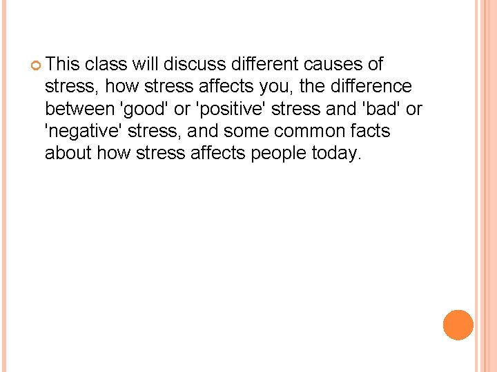 This class will discuss different causes of stress, how stress affects you, the This class will discuss different causes of stress, how stress affects you, the