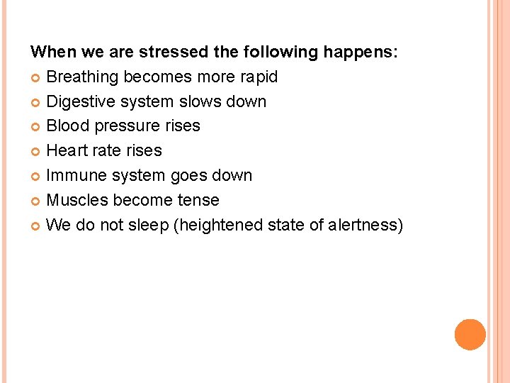 When we are stressed the following happens: Breathing becomes more rapid Digestive system slows When we are stressed the following happens: Breathing becomes more rapid Digestive system slows