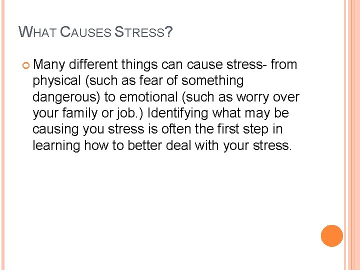 WHAT CAUSES STRESS? Many different things can cause stress- from physical (such as fear WHAT CAUSES STRESS? Many different things can cause stress- from physical (such as fear