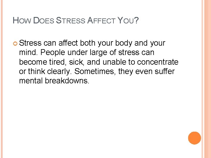 HOW DOES STRESS AFFECT YOU? Stress can affect both your body and your mind. HOW DOES STRESS AFFECT YOU? Stress can affect both your body and your mind.