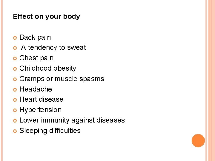 Effect on your body Back pain A tendency to sweat Chest pain Childhood obesity Effect on your body Back pain A tendency to sweat Chest pain Childhood obesity