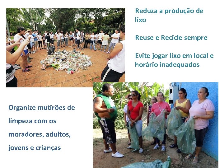 Reduza a produção de lixo Reuse e Recicle sempre Evite jogar lixo em local