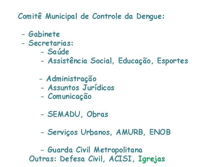 Comitê Municipal de Controle da Dengue: - Gabinete - Secretarias: - Saúde - Assistência