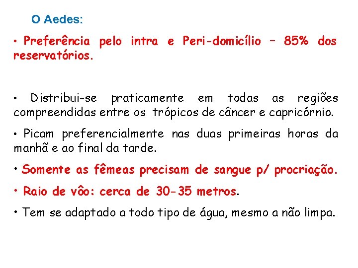 O Aedes: Preferência pelo intra e Peri-domicílio – 85% dos reservatórios. • Distribui-se praticamente
