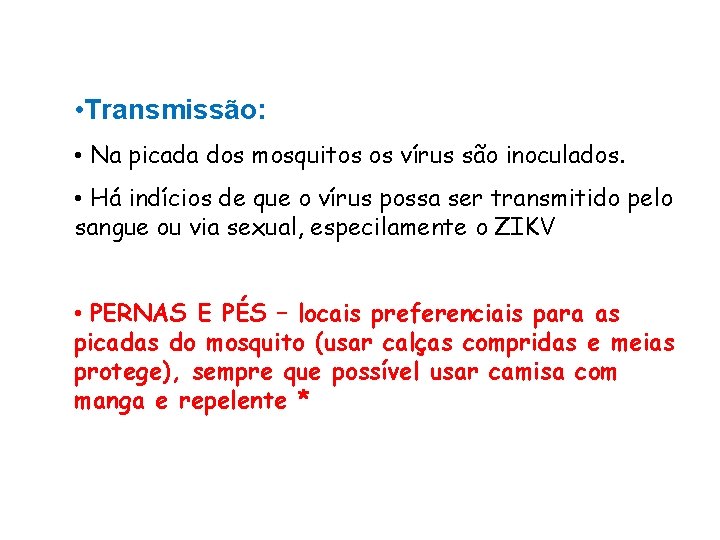  • Transmissão: • Na picada dos mosquitos os vírus são inoculados. • Há