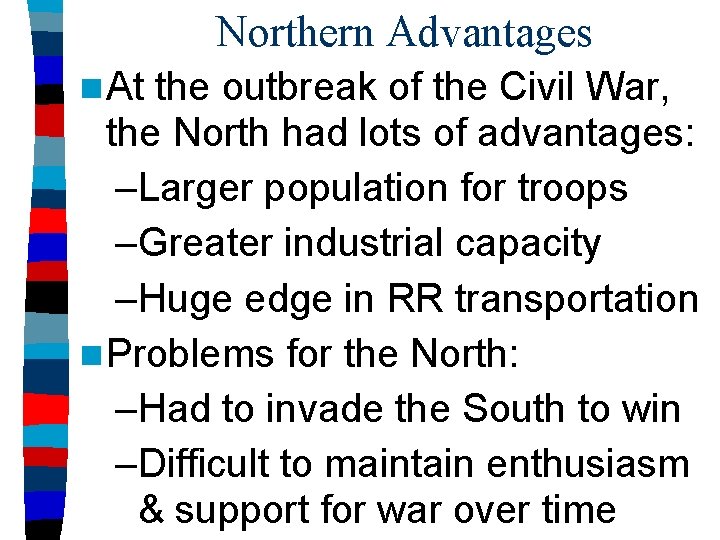 Northern Advantages n At the outbreak of the Civil War, the North had lots