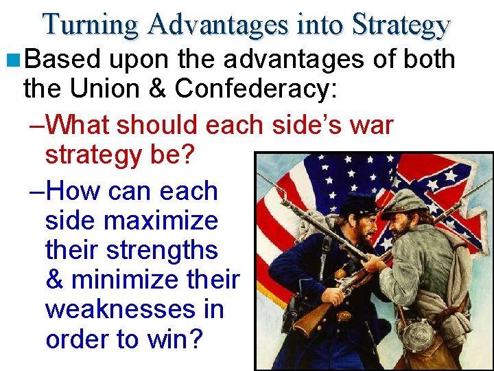 Turning Advantages into Strategy n Based upon the advantages of both the Union &