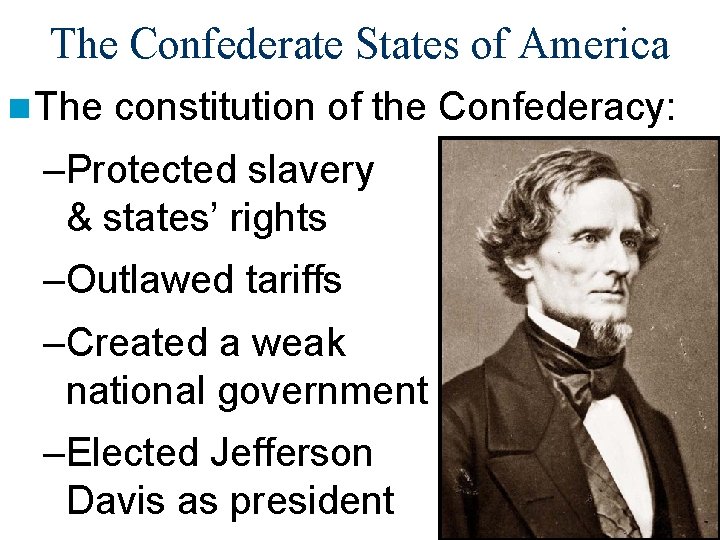 The Confederate States of America n The constitution of the Confederacy: –Protected slavery &