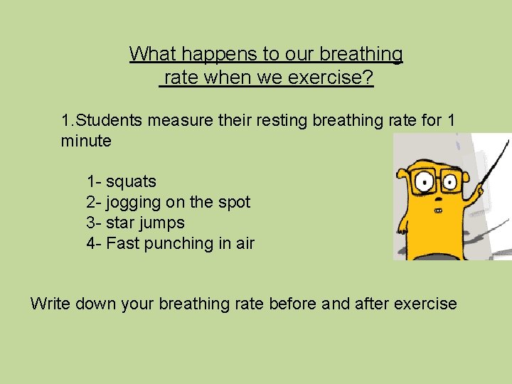 What happens to our breathing rate when we exercise? 1. Students measure their resting