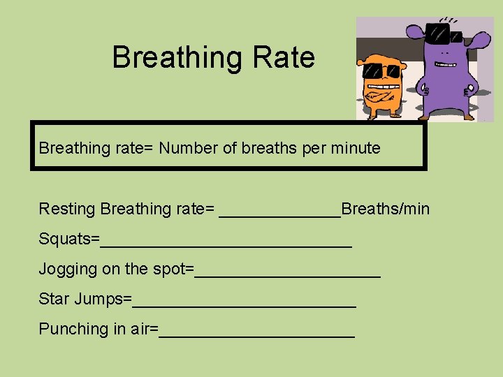 Breathing Rate Breathing rate= Number of breaths per minute Resting Breathing rate= _______Breaths/min Squats=______________