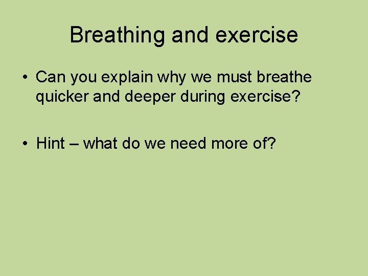 Breathing and exercise • Can you explain why we must breathe quicker and deeper