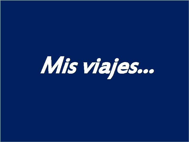 Mis viajes… 