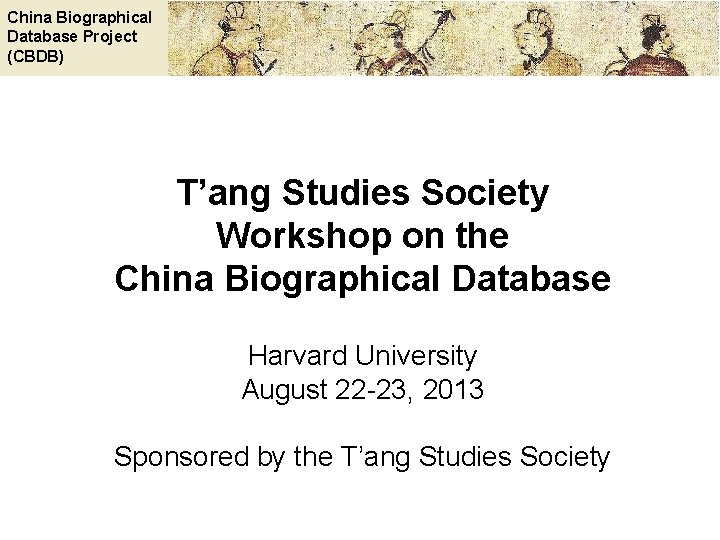 China Biographical Database Project (CBDB) T’ang Studies Society Workshop on the China Biographical Database