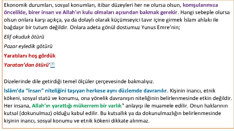 Ekonomik durumları, sosyal konumları, itibar düzeyleri her ne olursa olsun, komşularımıza öncelikle, birer insan