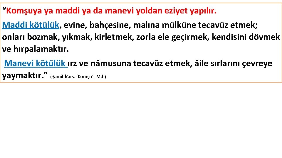 “Komşuya ya maddi ya da manevi yoldan eziyet yapılır. Maddi kötülük, evine, bahçesine, malına