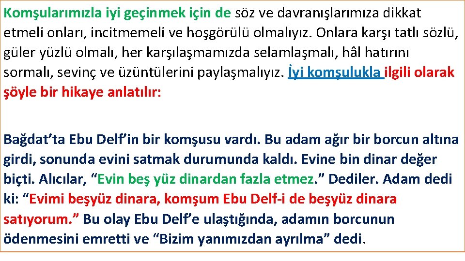 Komşularımızla iyi geçinmek için de söz ve davranışlarımıza dikkat etmeli onları, incitmemeli ve hoşgörülü