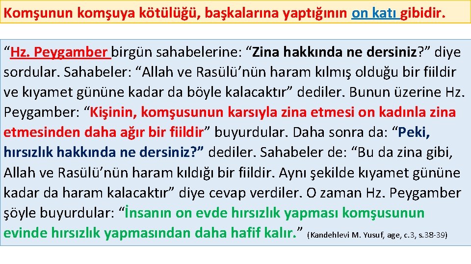 Komşunun komşuya kötülüğü, başkalarına yaptığının on katı gibidir. “Hz. Peygamber birgün sahabelerine: “Zina hakkında