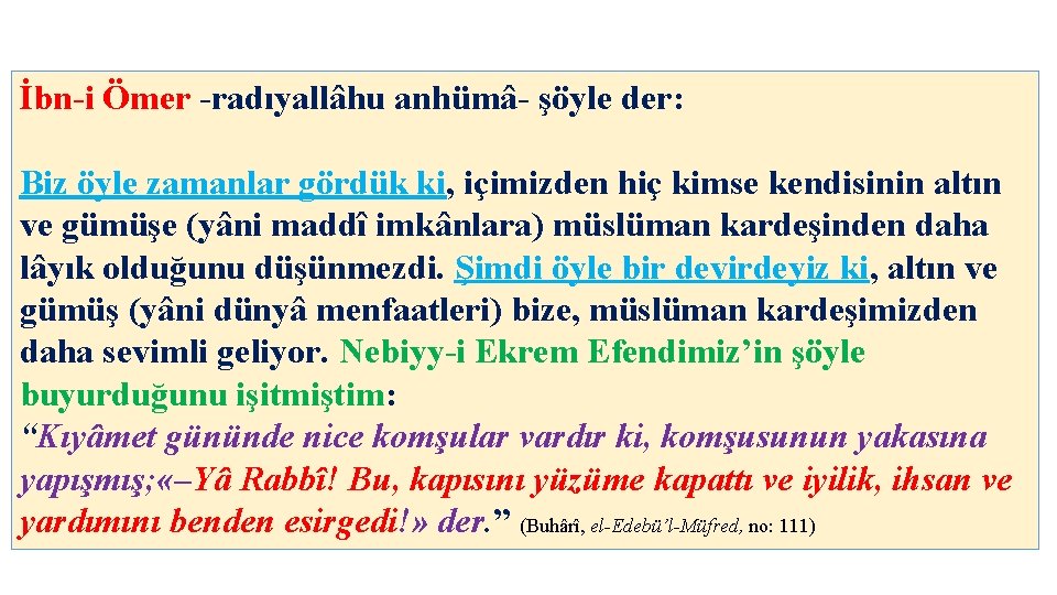 İbn-i Ömer -radıyallâhu anhümâ- şöyle der: Biz öyle zamanlar gördük ki, içimizden hiç kimse