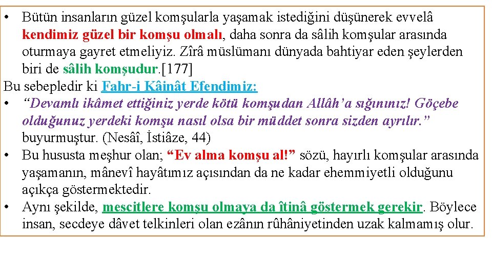  • Bütün insanların güzel komşularla yaşamak istediğini düşünerek evvelâ kendimiz güzel bir komşu