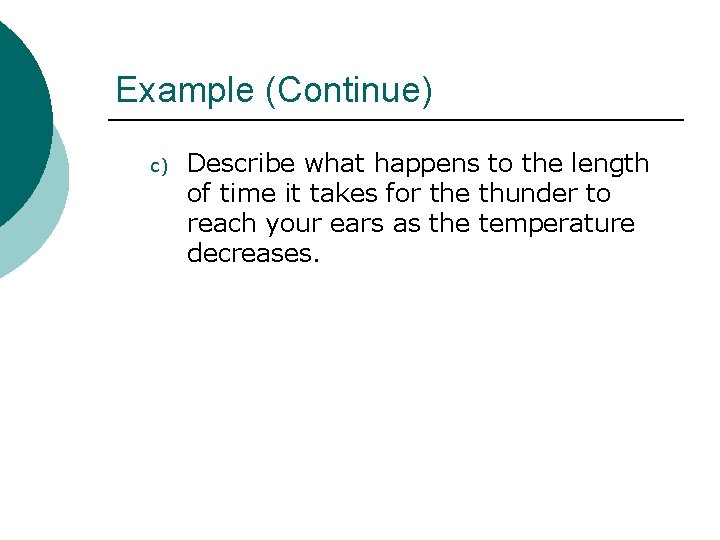 Example (Continue) c) Describe what happens to the length of time it takes for