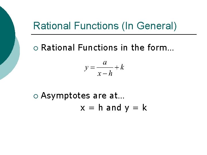 Rational Functions (In General) ¡ ¡ Rational Functions in the form… Asymptotes are at…