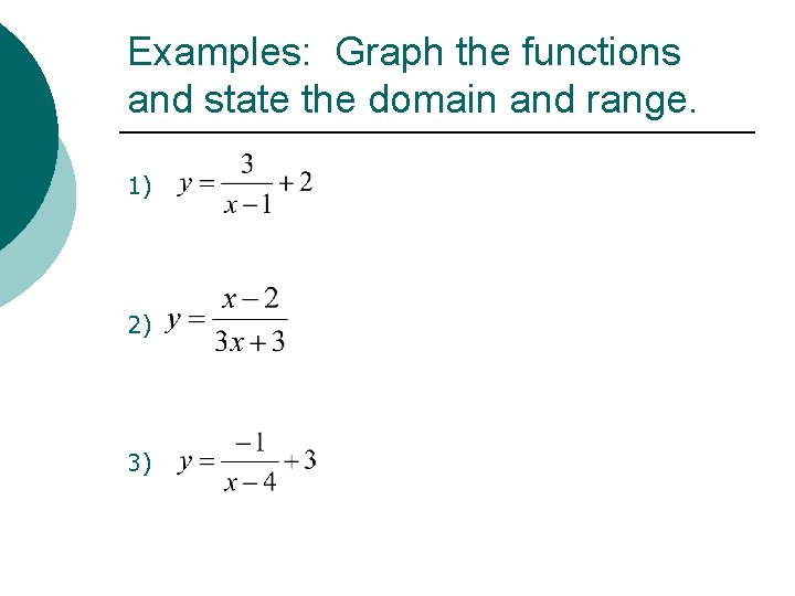 Examples: Graph the functions and state the domain and range. 1) 2) 3) 