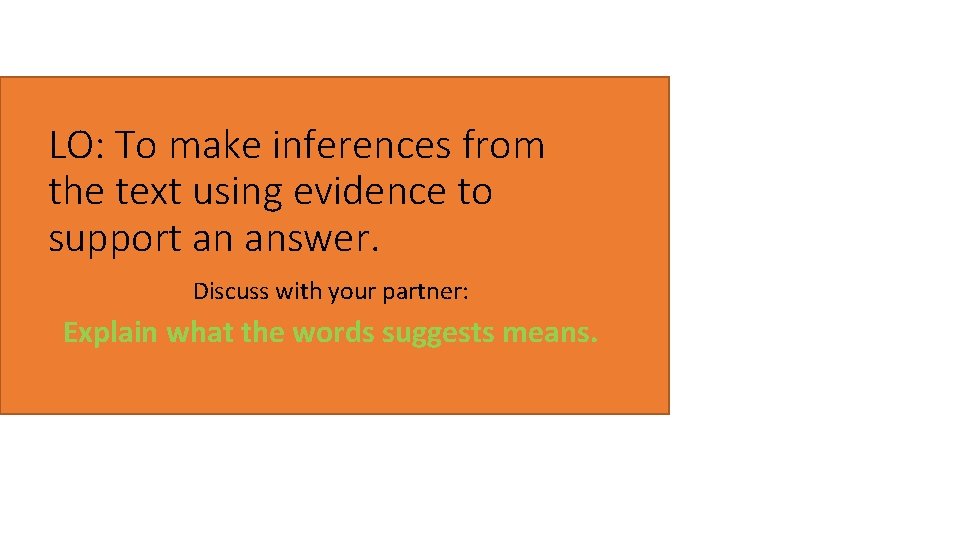 LO: To make inferences from the text using evidence to support an answer. Discuss