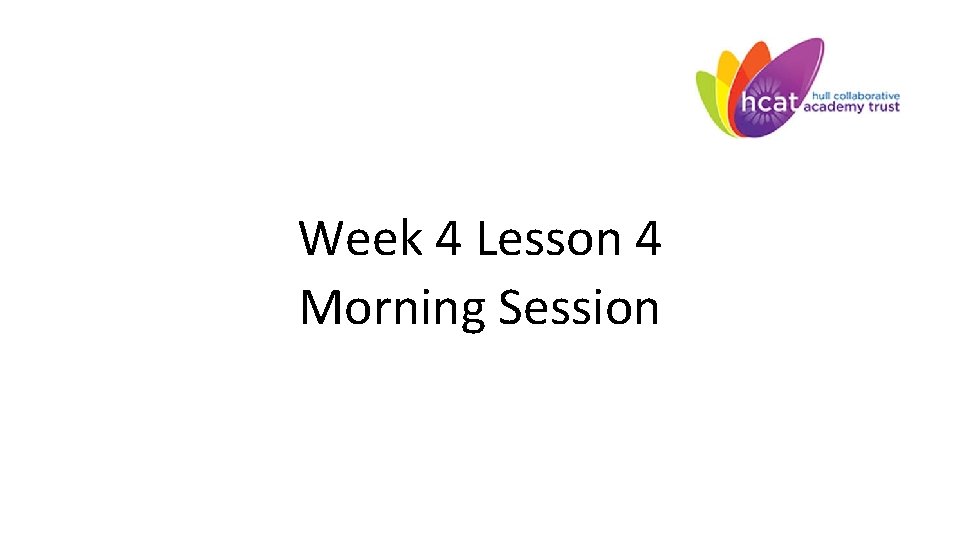 Week 4 Lesson 4 Morning Session 
