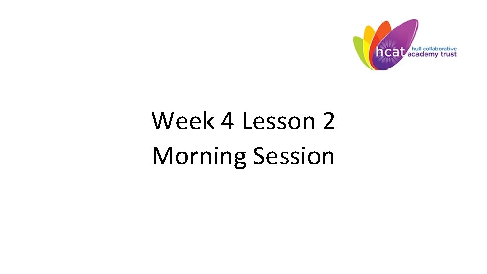 Week 4 Lesson 2 Morning Session 