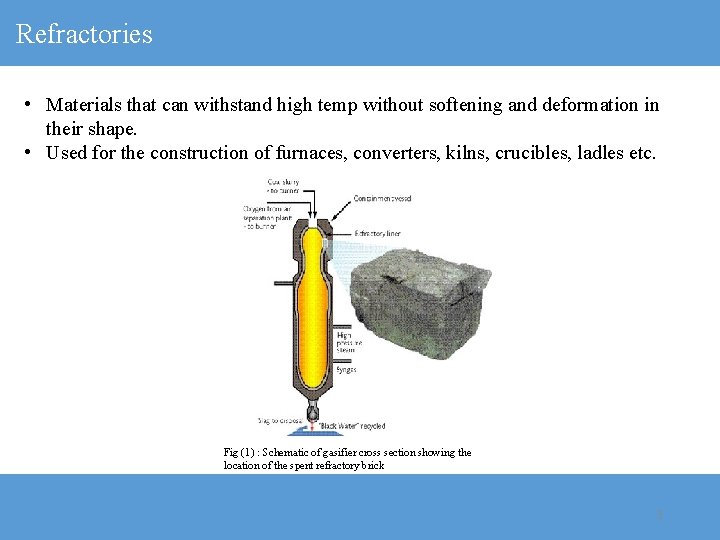 Refractories • Materials that can withstand high temp without softening and deformation in their