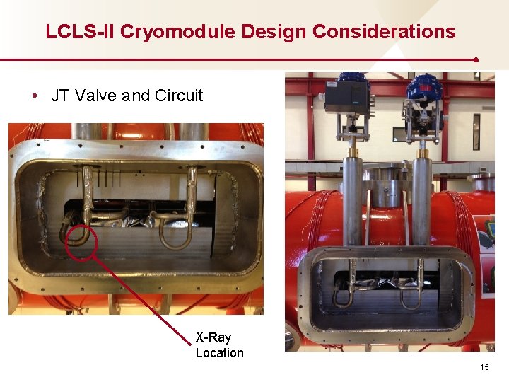 LCLS-II Cryomodule Design Considerations • JT Valve and Circuit X-Ray Location 15 