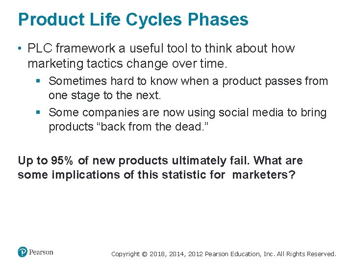 Product Life Cycles Phases • PLC framework a useful tool to think about how