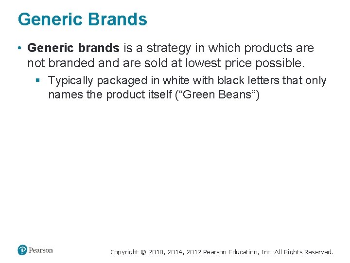 Generic Brands • Generic brands is a strategy in which products are not branded