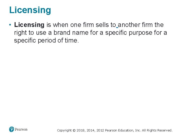 Licensing • Licensing is when one firm sells to another firm the right to