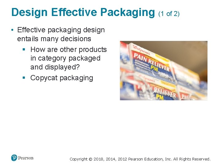 Design Effective Packaging (1 of 2) • Effective packaging design entails many decisions §